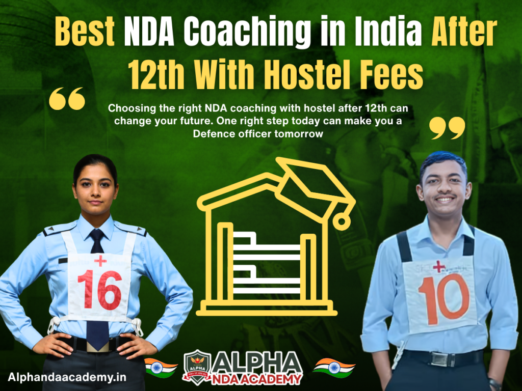 Best NDA Coaching in India After 12th With Hostel Fees: Why Alpha NDA Academy is right Choice