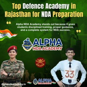 Read more about the article Top Defence Academy in Rajasthan for NDA Preparation: Alpha NDA Academy Ranks #1